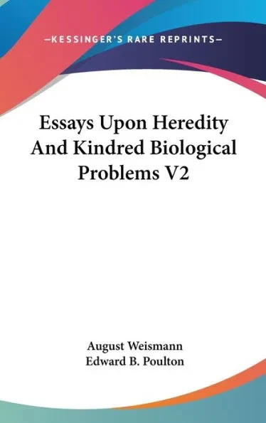 Essays Upon Heredity And Kindred Biological Problems V2
