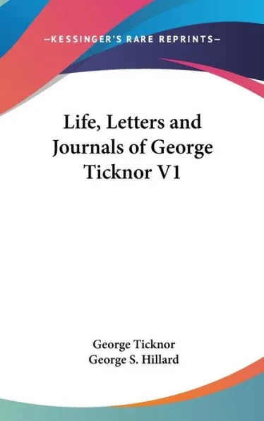 Life, Letters and Journals of George Ticknor V1