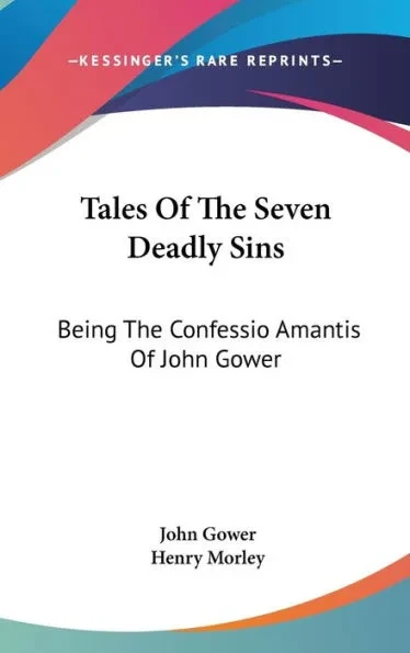 Tales Of The Seven Deadly Sins: Being The Confessio Amantis Of John Gower