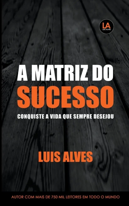 A Matriz do Sucesso: Conquiste A Vida Que Sempre Desejou (Portuguese Edition)