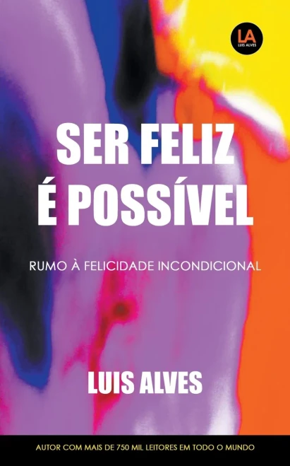 Ser Feliz É Possível: Rumo À Felicidade Incondicional (Portuguese Edition)