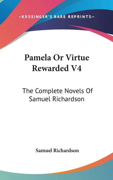 Pamela Or Virtue Rewarded V4: The Complete Novels Of Samuel Richardson