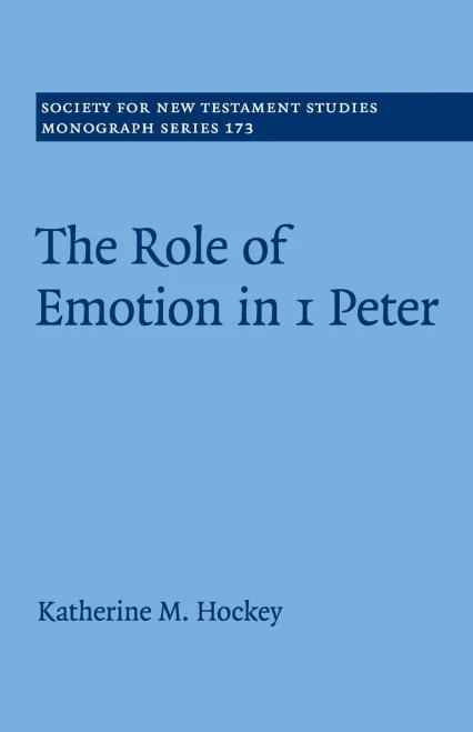 The Role of Emotion in 1 Peter (Society for New Testament Studies Monograph Series, Series Number 173)