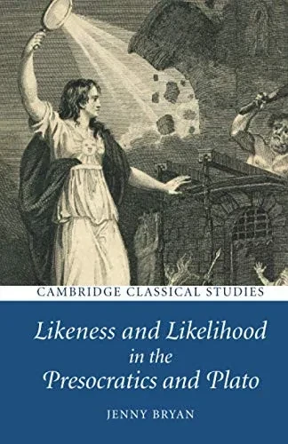 Likeness and Likelihood in the Presocratics and Plato (Cambridge Classical Studies)