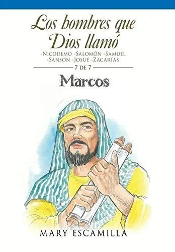 Los Hombres Que Dios Llamó: -Nicodemo -Salomón -Samuel -Sansón -Josué -Zacarías (Spanish Edition)