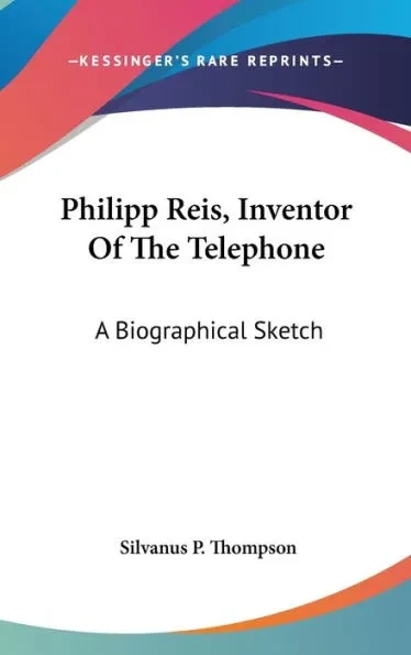 Philipp Reis, Inventor Of The Telephone: A Biographical Sketch