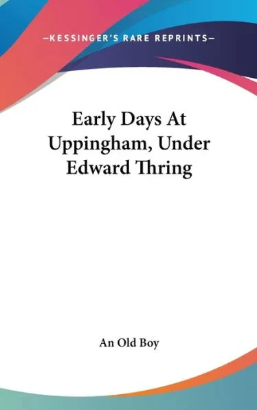 Early Days At Uppingham, Under Edward Thring