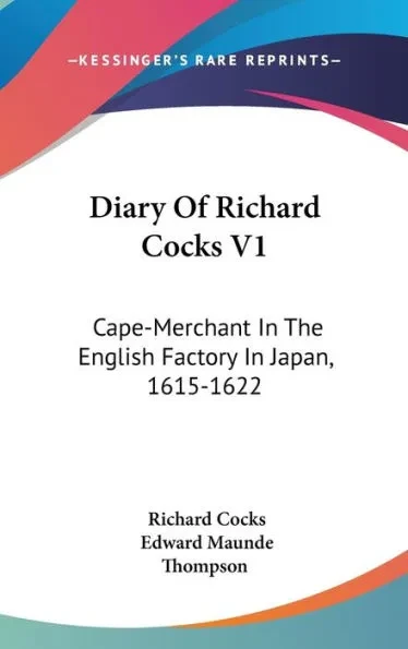 Diary Of Richard Cocks V1: Cape-Merchant In The English Factory In Japan, 1615-1622