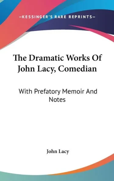 The Dramatic Works Of John Lacy, Comedian: With Prefatory Memoir And Notes