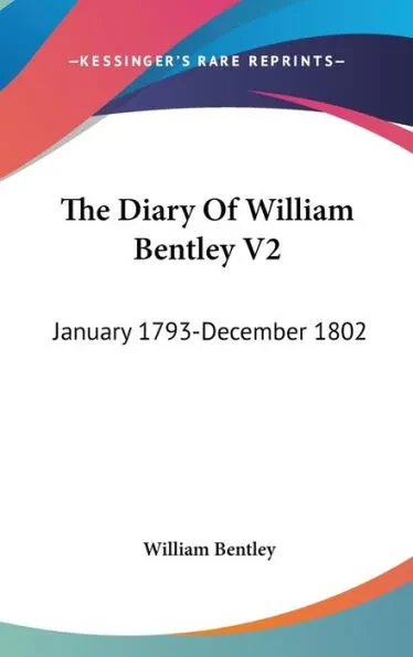 The Diary Of William Bentley V2: January 1793-December 1802