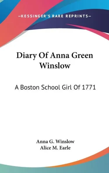 Diary Of Anna Green Winslow: A Boston School Girl Of 1771