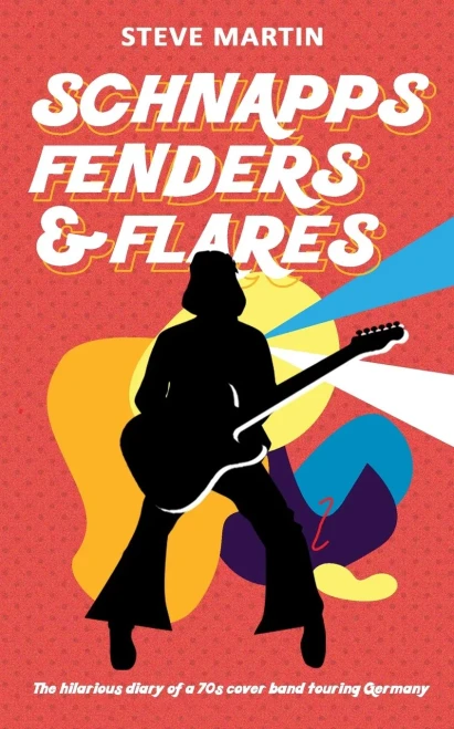 Schnapps Fenders & Flares: The hilarious diary of a 70s cover band touring West Germany