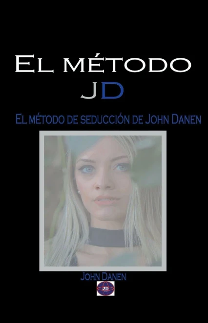 El método JD. El método de seducción de John Danen (Spanish Edition)