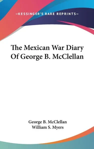 The Mexican War Diary Of George B. McClellan