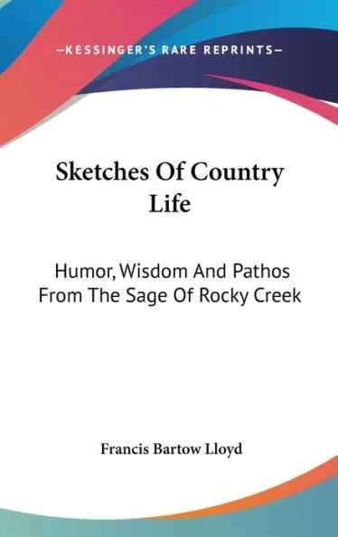 Sketches Of Country Life: Humor, Wisdom And Pathos From The Sage Of Rocky Creek