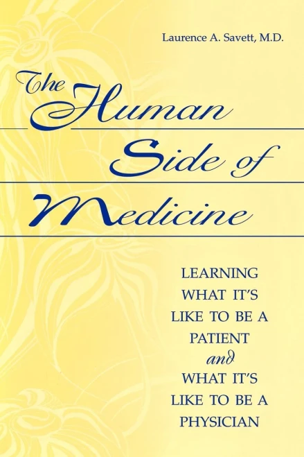 The Human Side of Medicine: Learning What It's Like to Be a Patient and What It's Like to Be a Physician