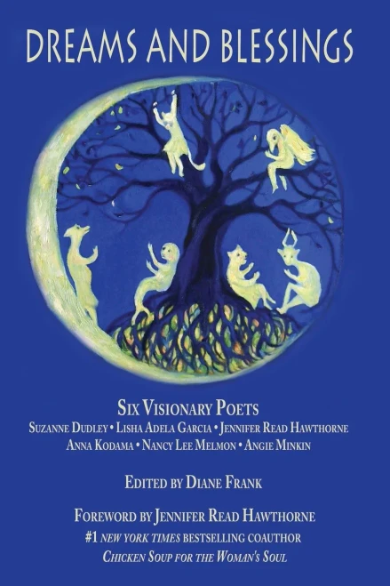 Dreams and Blessings: Six Visionary Poets: Lisha Adela Garcia Jennifer Read Hawthorne Anna Kodama Nancy Lee Melmon Angie Minkin Suzanne Dudley