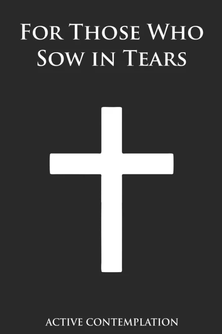 For those who Sow in Tears