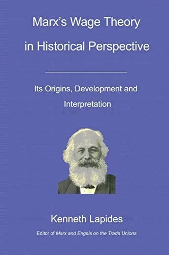 Marx's Wage Theory in Historical Perspective: Its Origins, Development and Interpretation