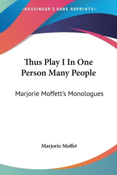 Thus Play I In One Person Many People: Marjorie Moffett's Monologues