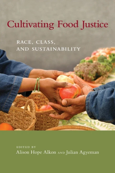 Cultivating Food Justice: Race, Class, and Sustainability (Food, Health, and the Environment)
