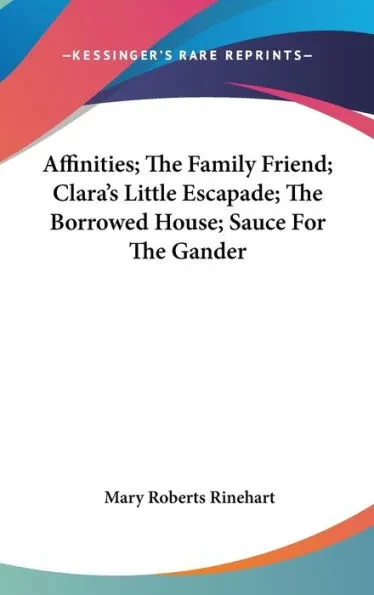 Affinities; The Family Friend; Clara's Little Escapade; The Borrowed House; Sauce For The Gander