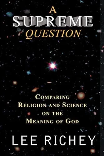 A Supreme Question: Comparing Religion And Science On The Meaning Of God