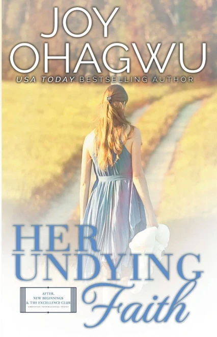 Her Undying Faith - Christian Inspirational Fiction - Book 5 (After, New Beginnings & the Excellence Club Christian Inspirational Fiction)