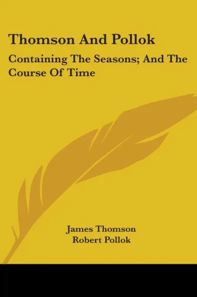 Thomson And Pollok: Containing The Seasons; And The Course Of Time