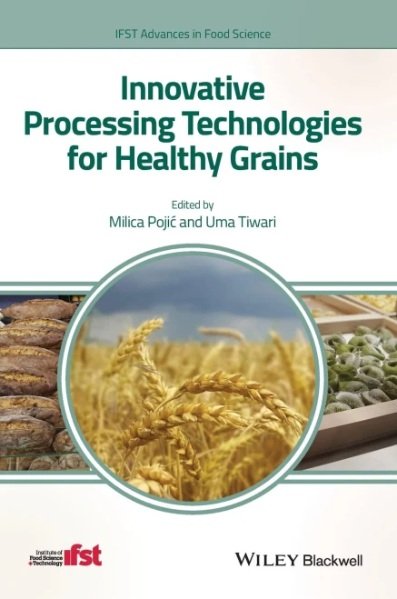 Innovative Processing Technologies for Healthy Grains (IFST Advances in Food Science)