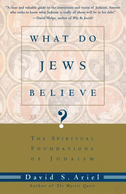 What Do Jews Believe?: The Spiritual Foundations of Judaism