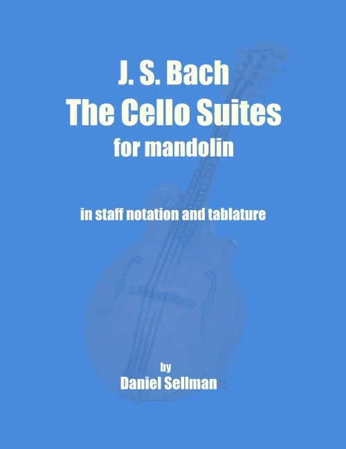 J. S. Bach The Cello Suites for Mandolin: the complete Suites for Unaccompanied Cello transposed and transcribed for mandolin in staff notation and tablature