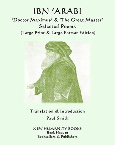 IBN ARABI Doctor Maximus & The Great Master SELECTED POEMS: (Large Print & Large Format Edition)