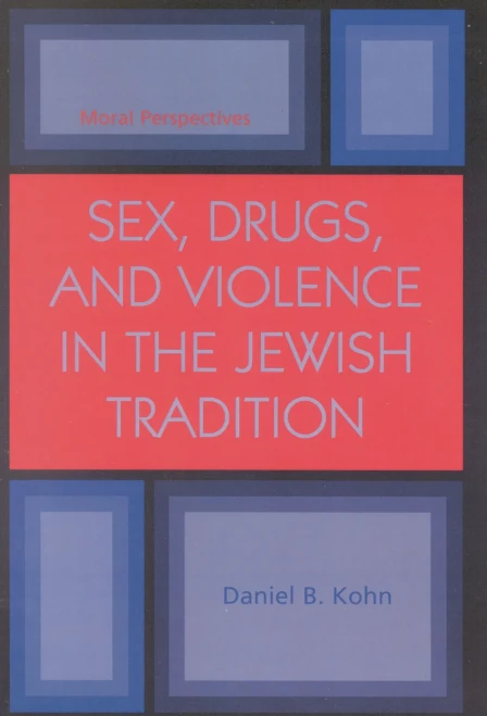 Sex, Drugs and Violence in the Jewish Tradition: Moral Perspectives
