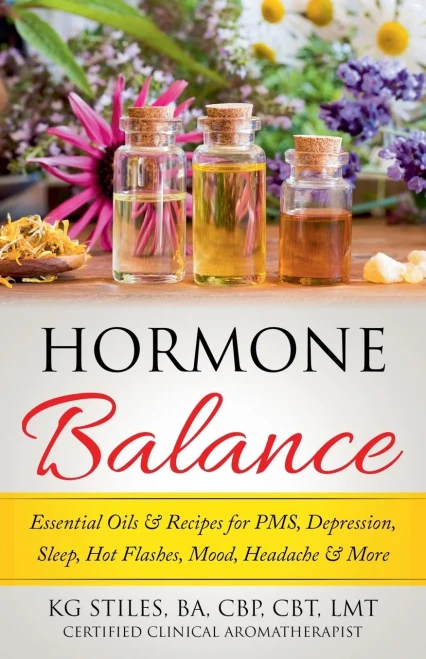 Hormone Balance Essential Oils & Recipes for PMS, Depression, Sleep, Hot Flashes, Mood, Headache & More (Essential Oil Wellness)