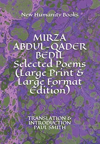 MIRZA ABDUL-QADER BEDIL Selected Poems (Large Print & Large Format Edition): TRANSLATION & INTRODUCTION PAUL SMITH