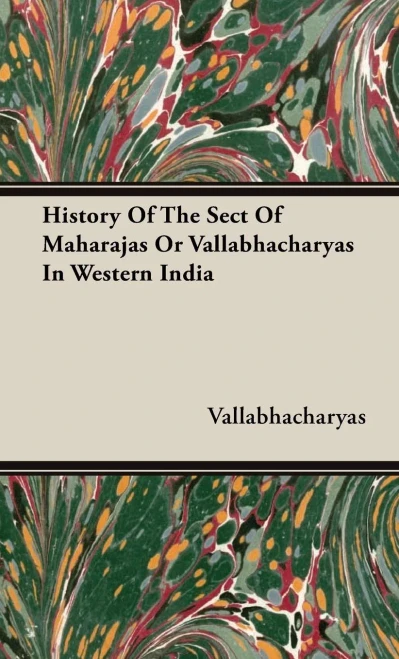 History Of The Sect Of Maharajas Or Vallabhacharyas In Western India
