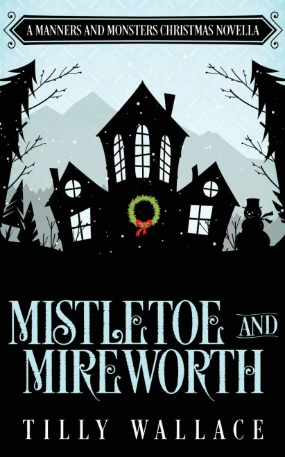 Mistletoe and Mireworth: A Manners and Monsters Christmas Novella