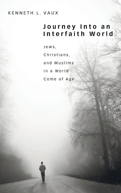 Journey Into an Interfaith World: Jews, Christians, and Muslims in a World Come of Age