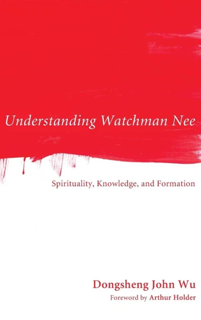 Understanding Watchman Nee: Spirituality, Knowledge, and Formation