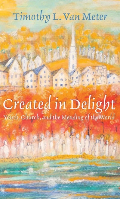 Created in Delight: Youth, Church, and the Mending of the World