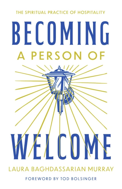 Becoming a Person of Welcome: The Spiritual Practice of Hospitality