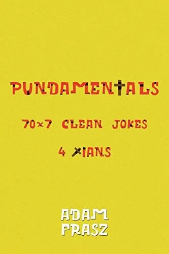 Pundamentals: A Collection of 70x7 Clean Jokes for Christians and Friends