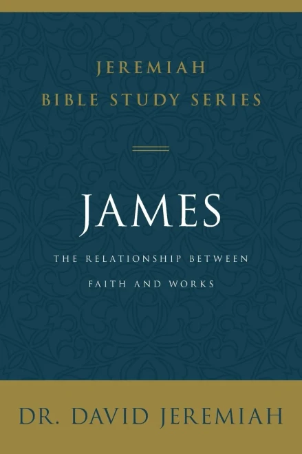 James: The Relationship Between Faith and Works (Jeremiah Bible Study Series)