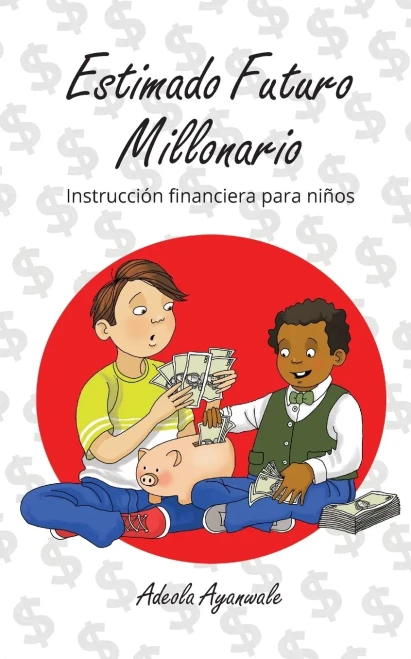 Estimado Futuro Millonario: Instrucción Financiera para Niños (Spanish Edition)