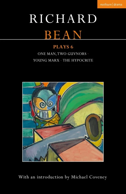 Richard Bean Plays 6: One Man, Two Guvnors; Young Marx; The Hypocrite (Contemporary Dramatists)
