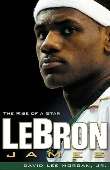 Lebron James: The Rise of a Star
