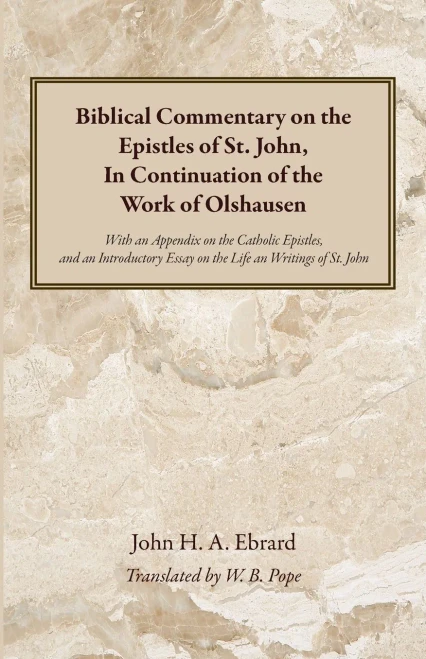 Biblical Commentary on the Epistles of St. John, In Continuation of the Work of Olshausen: With an Appendix on the Catholic Epistles, and an Introduct