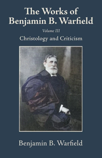 The Works of Benjamin B. Warfield, Volume III