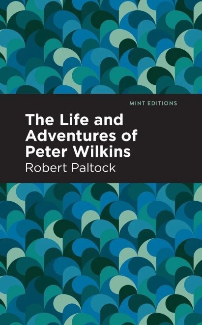 The Life and Adventures of Peter Wilkins (Mint Editions)